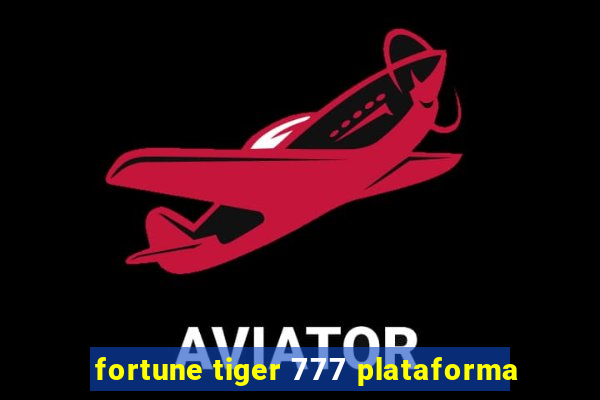 fortune tiger 777 plataforma